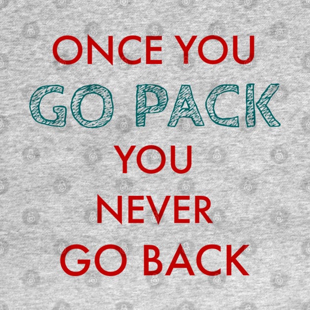 Once you go pack you never go back by Artistic Design